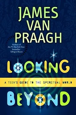 Looking Beyond: A Teen's Guide to the Spiritual World (Egy tini útikalauza a spirituális világhoz) - Looking Beyond: A Teen's Guide to the Spiritual World