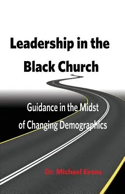 Vezetés a fekete egyházban: Útmutatás a változó demográfiai viszonyok közepette - Leadership in the Black Church: Guidance in the Midst of Changing Demographics