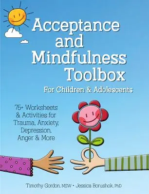 Acceptance and Mindfulness Toolbox Fro Children and Adolescents: 75+ munkalap és tevékenység trauma, szorongás, depresszió, düh és egyéb problémák esetén - Acceptance and Mindfulness Toolbox Fro Children and Adolescents: 75+ Worksheets & Activities for Trauma, Anxiety, Depression, Anger & More