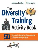 A sokszínűségi képzési tevékenységkönyv: 50 tevékenység a munkahelyi kommunikáció és megértés előmozdítására - The Diversity Training Activity Book: 50 Activities for Promoting Communication and Understanding at Work