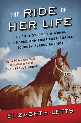 Az élete lovaglása: Egy nő, a lova és az utolsó esélyt jelentő utazásuk igaz története Amerikán keresztül - The Ride of Her Life: The True Story of a Woman, Her Horse, and Their Last-Chance Journey Across America