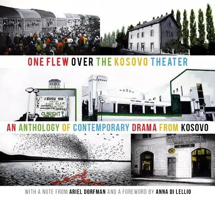 One Flew Over the Kosovo Theater: A koszovói kortárs dráma antológiája - One Flew Over the Kosovo Theater: An Anthology of Contemporary Drama from Kosovo