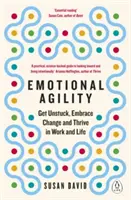 Emocional Agility - Get Unstuck Unstuck, Embrace Change and Thrive in Work and Life - Emotional Agility - Get Unstuck, Embrace Change and Thrive in Work and Life