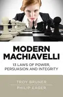 Modern Machiavelli: A hatalom, a meggyőzés és a tisztesség 13 törvénye - Modern Machiavelli: 13 Laws of Power, Persuasion and Integrity