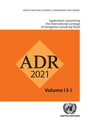 Megállapodás a veszélyes áruk nemzetközi közúti fuvarozásáról (Adr): Alkalmazandó 2021. január 1-jétől - Agreement Concerning the International Carriage of Dangerous Goods by Road (Adr): Applicable as from 1 January 2021