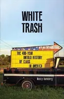 Fehér szemét - Az osztály 400 éves, el nem mondott története Amerikában - White Trash - The 400-Year Untold History of Class in America