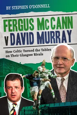 Fergus McCann kontra David Murray: És a skót labdarúgás hanyatlása - Fergus McCann Versus David Murray: And the Decline of Scottish Football