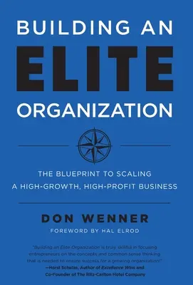 Elit szervezet építése: A terv egy nagy növekedést és magas nyereséget hozó vállalkozás méretnöveléséhez - Building an Elite Organization: The Blueprint to Scaling a High-Growth, High-Profit Business