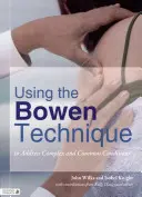 A Bowen-technika alkalmazása komplex és gyakori állapotok kezelésére - Using the Bowen Technique to Address Complex and Common Conditions