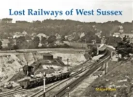 Nyugat-Sussex elveszett vasútjai - Lost Railways of West Sussex