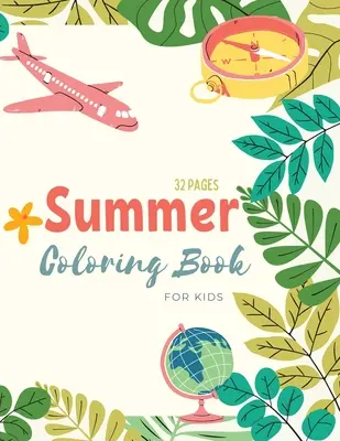 Nyári színezőkönyv: Summer Time Coloring Book For Kids: Beach Life and Summer-Themed Coloring Pages For Kids Ages 4-8 - Summer Coloring Book: Summer Time Coloring Book For Kids: Beach Life and Summer-Themed Coloring Pages For Kids Ages 4-8