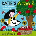 Katie's A Tae Z: ábécé kisgyerekeknek - Katie's A Tae Z: An Alphabet for Wee Folk