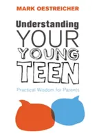 A fiatal tinédzsered megértése: Gyakorlati bölcsesség szülőknek - Understanding Your Young Teen: Practical Wisdom for Parents