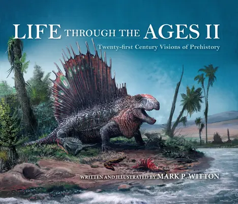 Élet a korszakokon át II: Az őstörténet XXI. századi látomásai - Life Through the Ages II: Twenty-First Century Visions of Prehistory