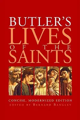 Butler: A szentek élete: Szentek könyve: Tömör, korszerűsített kiadás - Butler's Lives of the Saints: Concise, Modernized Edition
