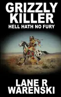 Grizzly Killer: Hell Hath Hath No Fury (Grizzly Killer: Hell Hath No Fury) - Grizzly Killer: Hell Hath No Fury