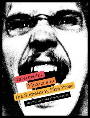 Intermedia, Fluxus és a Something Else Press: Dick Higgins válogatott írásai - Intermedia, Fluxus and the Something Else Press: Selected Writings by Dick Higgins