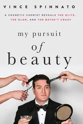 Moje honba za krásou: Kosmetický chemik odhaluje lesk, šarm a šílenství. - My Pursuit of Beauty: A Cosmetic Chemist Reveals the Glitz, the Glam, and the Batsh*t Crazy