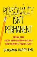 A személyiség nem állandó - Szabadulj ki az önkorlátozó hiedelmekből és írd újra a történeted! - Personality Isn't Permanent - Break Free from Self-Limiting Beliefs and Rewrite Your Story