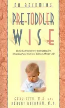 On Becoming Pre-Toddlerwise: A csecsemőkortól a kisgyermekkorig (A tizenkét-tizennyolc hónapos gyermeked nevelése) - On Becoming Pre-Toddlerwise: From Babyhood to Toddlerhood (Parenting Your Twelve to Eighteen Month Old)