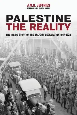 Palesztina: A valóság: A Balfour-nyilatkozat belső története 1917-1938 - Palestine: The Reality: The Inside Story of the Balfour Declaration 1917-1938