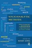 Szocioanalitikus módszerek - A szervezetekben és társadalmi rendszerekben rejlő rejtett dolgok felfedezése - Socioanalytic Methods - Discovering the Hidden in Organisations and Social Systems