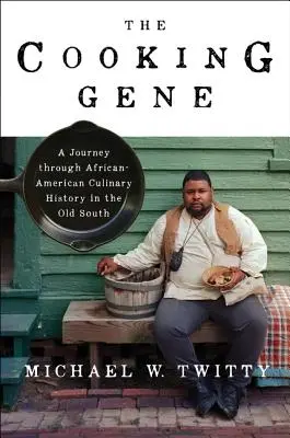 The Cooking Gene: Utazás az afroamerikai konyhaművészet történelmén keresztül a régi Délre - The Cooking Gene: A Journey Through African American Culinary History in the Old South