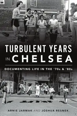 Turbulens évek Chelsea-ben: Az élet dokumentálása a 70-es és 80-as években - Turbulent Years in Chelsea: Documenting Life in the 70s and 80s