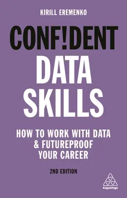 Magabiztos adatkészségek: Hogyan dolgozzunk adatokkal és hogyan biztosítsuk a jövőnket? - Confident Data Skills: How to Work with Data and Futureproof Your Career