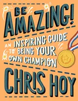 Légy csodálatos! Inspiráló útmutató, hogyan legyél a saját bajnokod - Be Amazing! An inspiring guide to being your own champion