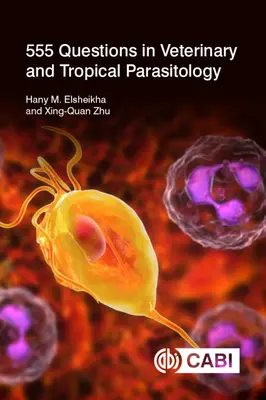 555 kérdés az állatorvosi és trópusi parazitológiából - 555 Questions in Veterinary and Tropical Parasitology