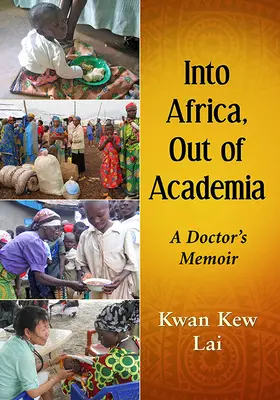 Afrikába, ki az akadémiáról: Egy orvos emlékiratai - Into Africa, Out of Academia: A Doctor's Memoir