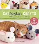 Cattastic Crafts: Macskák és macskaemberek barkácsprojektjei - Cattastic Crafts: DIY Project for Cats and Cat People