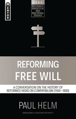 A szabad akarat reformja: Beszélgetés a református nézetek történetéről - Reforming Free Will: A Conversation on the History of Reformed Views