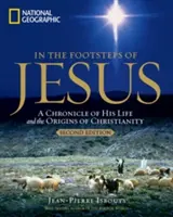 Jézus nyomában, 2. kiadás: Jézus életének és a kereszténység eredetének krónikája 2. kiadás - In the Footsteps of Jesus, 2nd Edition: A Chronicle of His Life and the Origins of Christianity