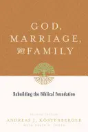 Isten, házasság és család: A bibliai alap újjáépítése (Második kiadás) - God, Marriage, and Family: Rebuilding the Biblical Foundation (Second Edition)