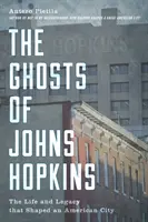 A Johns Hopkins szellemei: Egy amerikai várost formáló élet és örökség - The Ghosts of Johns Hopkins: The Life and Legacy That Shaped an American City