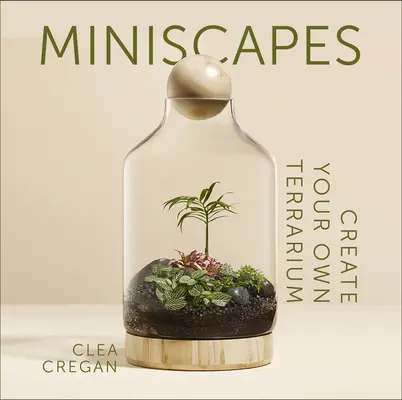 Miniscapes: Készítsd el saját terráriumodat - Miniscapes: Create Your Own Terrarium