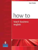 Hogyan tanítsunk üzleti angolt? - How to Teach Business English