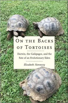 A teknősök hátán: Darwin, a Galápagos-szigetek és egy evolúciós édenkert sorsa - On the Backs of Tortoises: Darwin, the Galapagos, and the Fate of an Evolutionary Eden