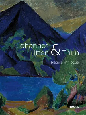 Johannes Itten és Thun: Nature in Focus - Johannes Itten and Thun: Nature in Focus