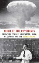 A fizikusok éjszakája: Az Epsilon hadművelet: Heisenberg, Hahn, Weizscker és a német bomba - The Night of the Physicists: Operation Epsilon: Heisenberg, Hahn, Weizscker and the German Bomb