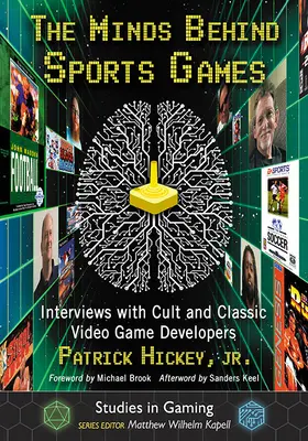 The Minds Behind Sports Games: Interjúk kultikus és klasszikus videojáték-fejlesztőkkel - The Minds Behind Sports Games: Interviews with Cult and Classic Video Game Developers