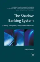 Az árnyékbankrendszer: Az átláthatóság megteremtése a pénzügyi piacokon - The Shadow Banking System: Creating Transparency in the Financial Markets