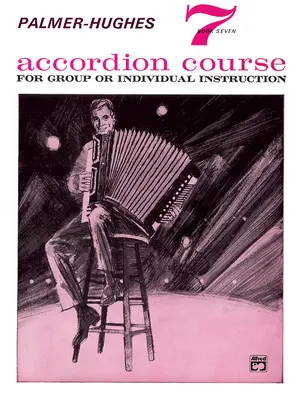 Palmer-Hughes Accordion Course, Bk 7: Csoportos vagy egyéni oktatásra - Palmer-Hughes Accordion Course, Bk 7: For Group or Individual Instruction