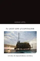 A kapitalizmus törvényes élete: Az amerikai olaj Egyenlítői-Guineában - The Licit Life of Capitalism: Us Oil in Equatorial Guinea