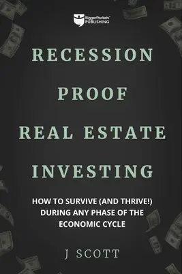 Recession-Proof Real Estate Investing: Hogyan lehet túlélni (és gyarapodni!) a gazdasági ciklus bármely szakaszában - Recession-Proof Real Estate Investing: How to Survive (and Thrive!) During Any Phase of the Economic Cycle