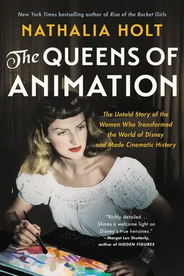 Az animáció királynői: A nők el nem mondott története, akik megváltoztatták a Disney világát és filmtörténelmet írtak - The Queens of Animation: The Untold Story of the Women Who Transformed the World of Disney and Made Cinematic History