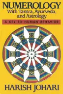 Numerológia: Tantrával, Ayurvédával és asztrológiával - Numerology: With Tantra, Ayurveda, and Astrology