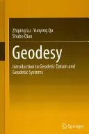 Geodézia: Bevezetés a geodéziai dátum és a geodéziai rendszerekbe - Geodesy: Introduction to Geodetic Datum and Geodetic Systems